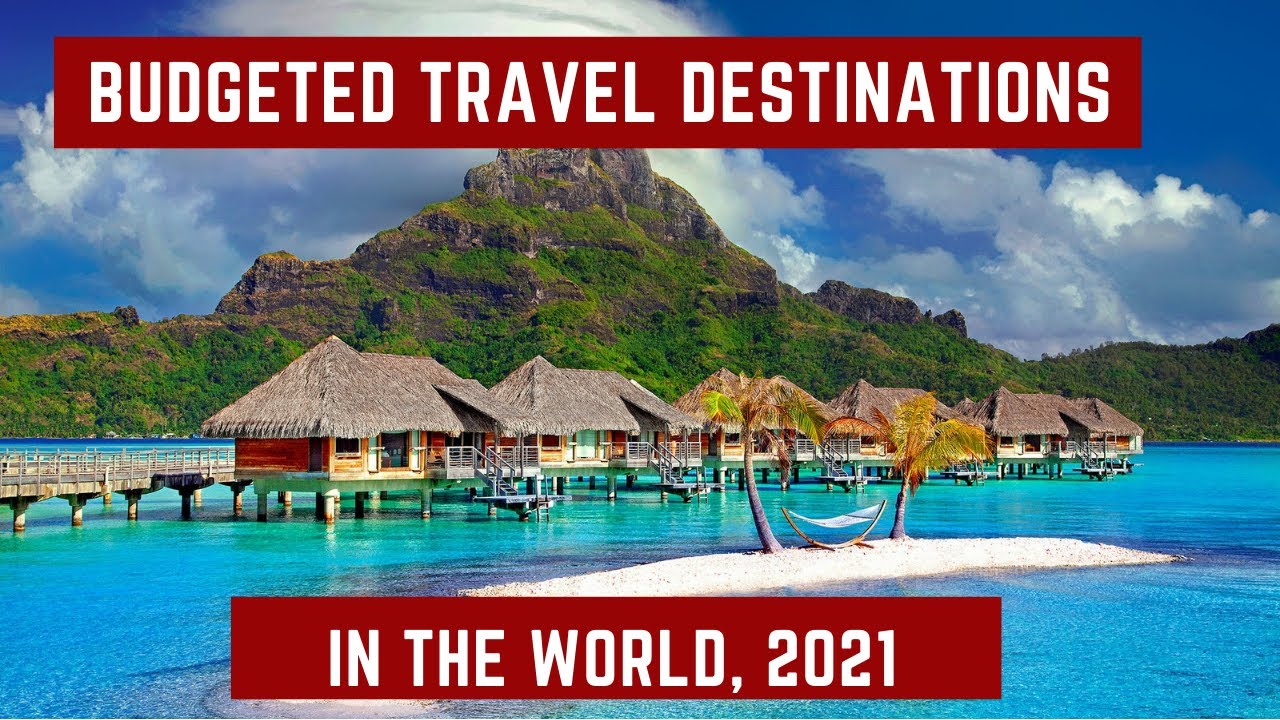 10 Budgeted Travel Destinations In The World, 2021 Travel Video