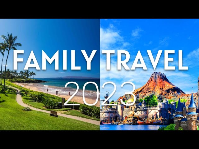 top family travel destinations 2023